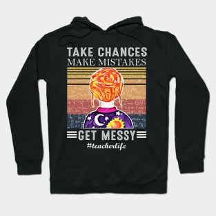 Take Chances Make Mistakes Get Messy Teacher life Hoodie